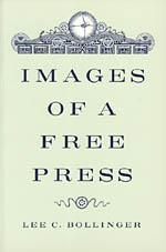 Lee C. Bollinger's book, "Images of a Free Press." Images of a Free Press by Lee C. Bollinger book cover.